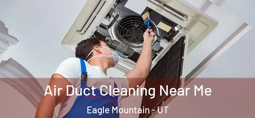  Air Duct Cleaning Near Me Eagle Mountain - UT