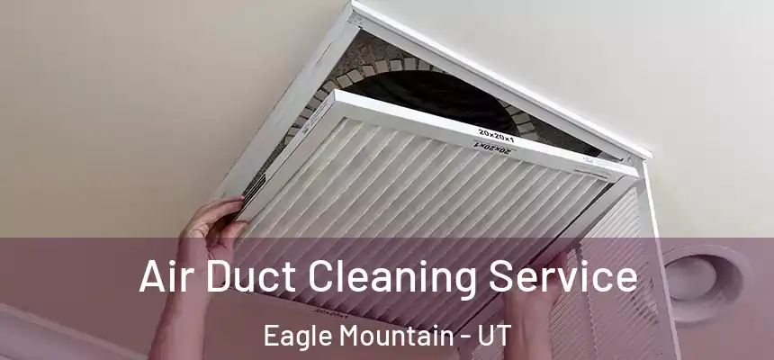 Air Duct Cleaning Service Eagle Mountain - UT