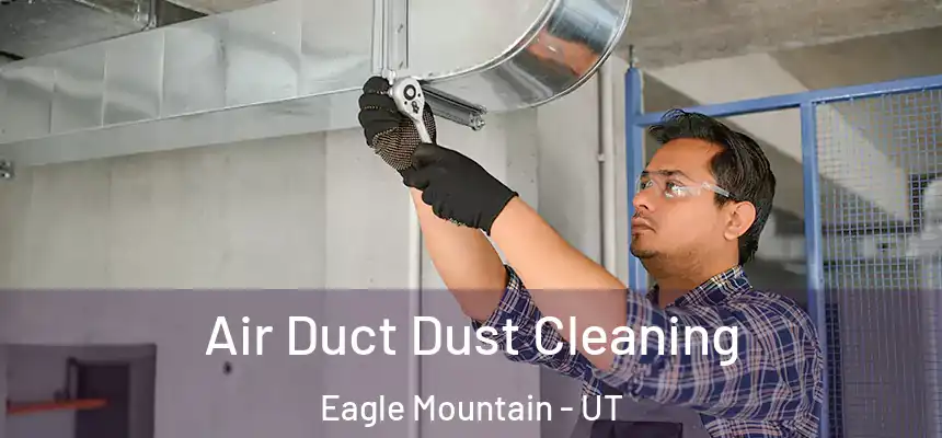  Air Duct Dust Cleaning Eagle Mountain - UT