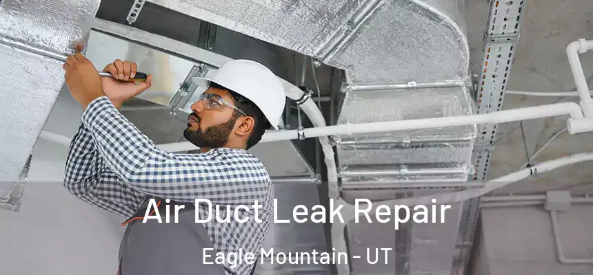  Air Duct Leak Repair Eagle Mountain - UT