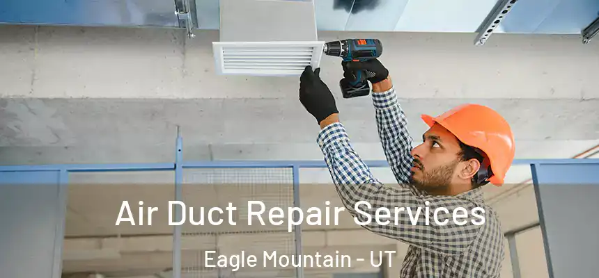  Air Duct Repair Services Eagle Mountain - UT