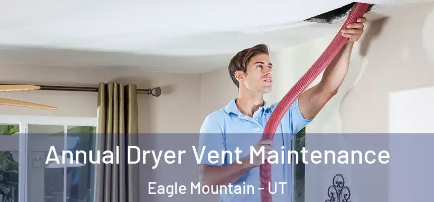 Annual Dryer Vent Maintenance Eagle Mountain - UT