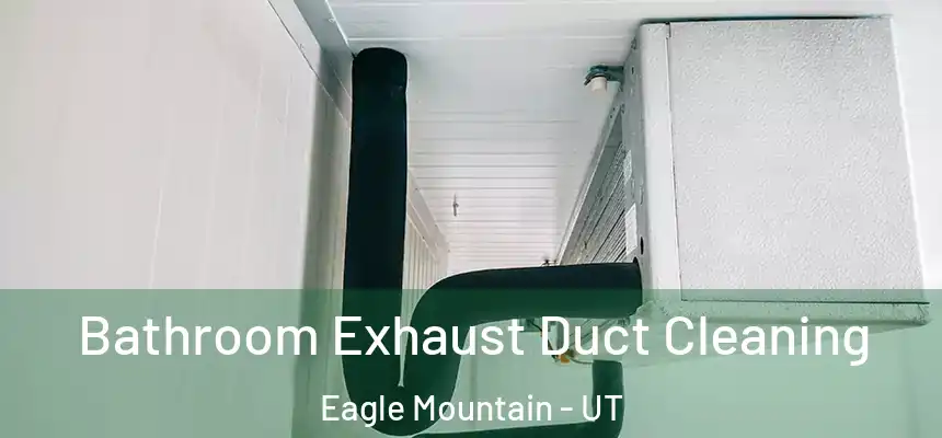 Bathroom Exhaust Duct Cleaning Eagle Mountain - UT