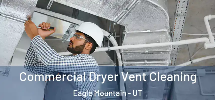 Commercial Dryer Vent Cleaning Eagle Mountain - UT