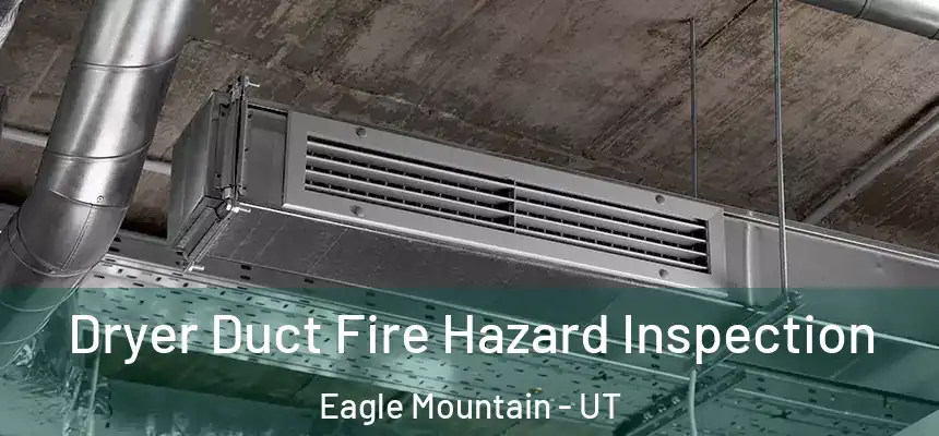  Dryer Duct Fire Hazard Inspection Eagle Mountain - UT