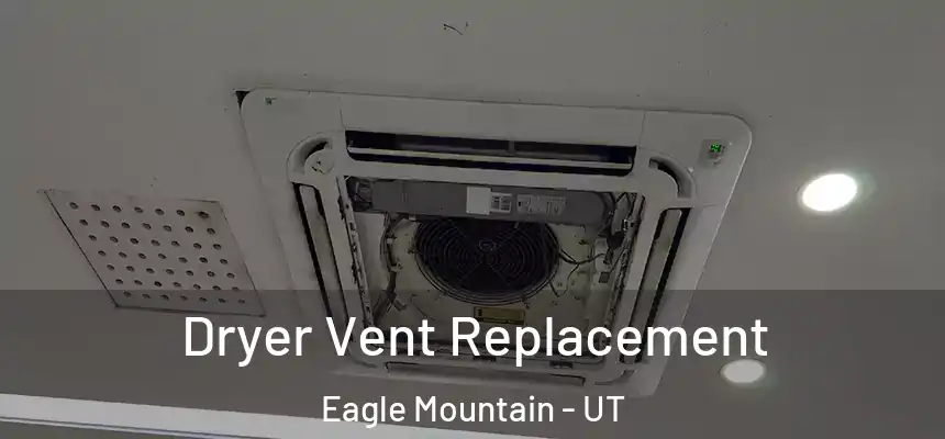 Dryer Vent Replacement Eagle Mountain - UT