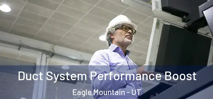 Duct System Performance Boost Eagle Mountain - UT