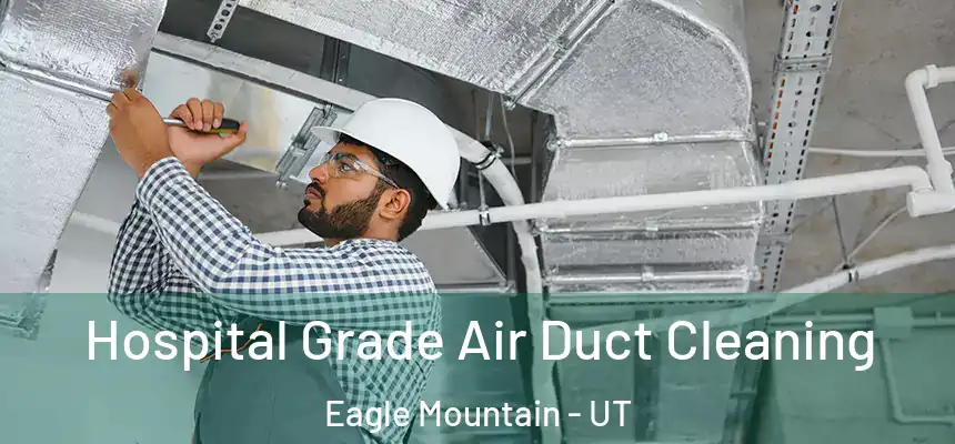  Hospital Grade Air Duct Cleaning Eagle Mountain - UT