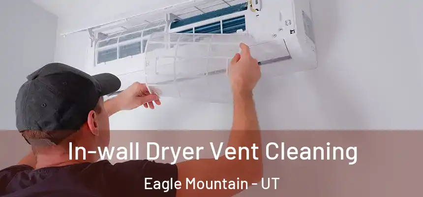  In-wall Dryer Vent Cleaning Eagle Mountain - UT
