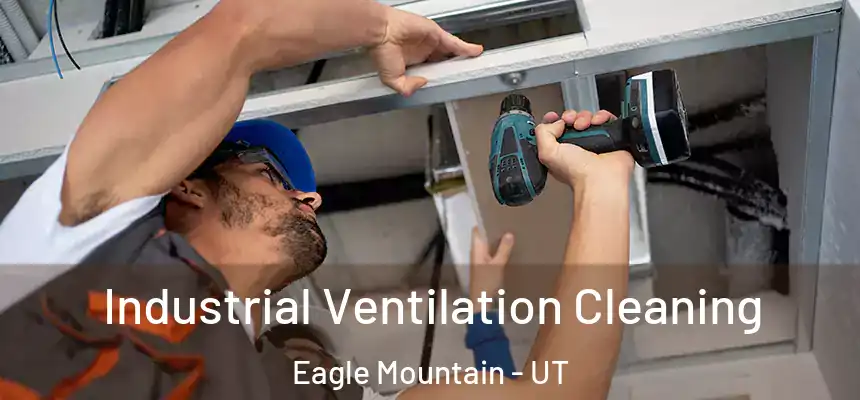 Industrial Ventilation Cleaning Eagle Mountain - UT